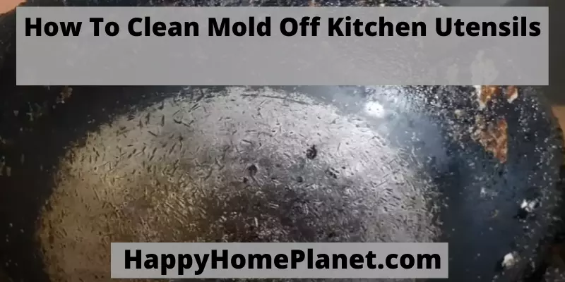 How To Clean Mold Off Kitchen Utensils