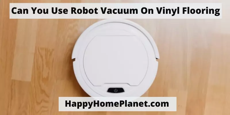 Can You Use Robot Vacuum On Vinyl Flooring
