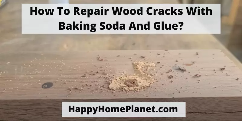 How To Repair Wood Cracks With Baking Soda And Glue