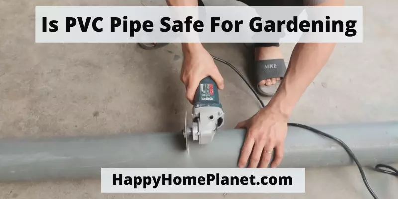 Is PVC Pipe Safe For Gardening