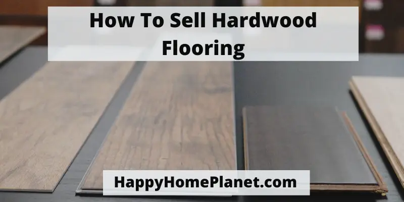 How To Sell Hardwood Flooring
