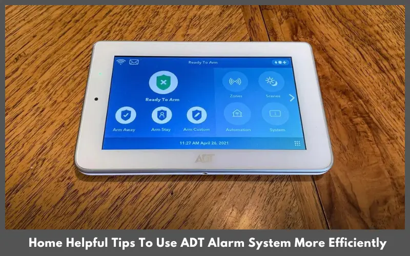 Home Helpful Tips To Use ADT Alarm System More Efficiently