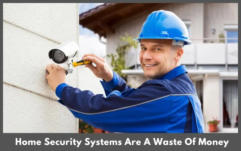Home Security Systems Are A Waste Of Money