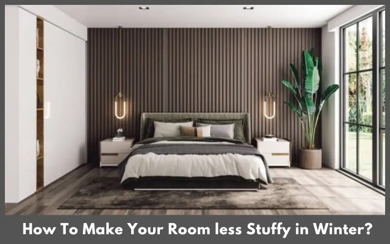 How To Make Your Room less Stuffy in Winter?
