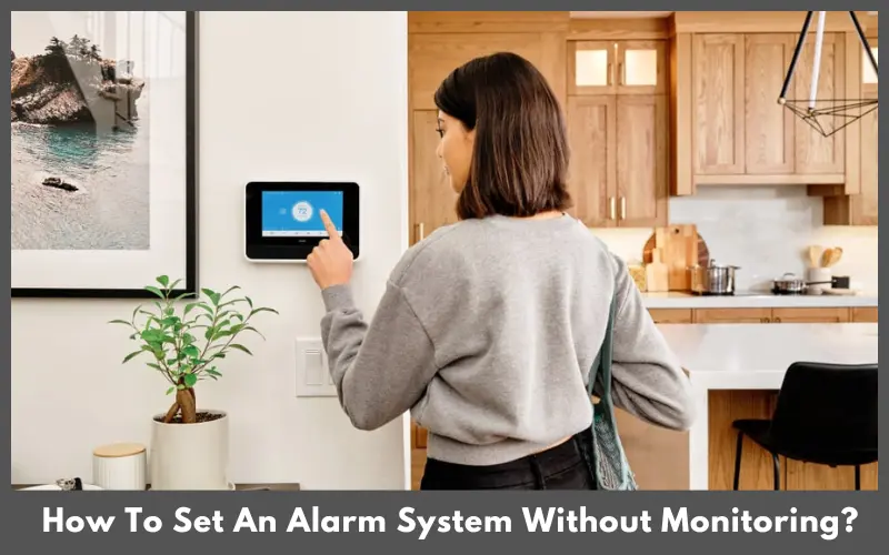 How To Set An Alarm System Without Monitoring? 