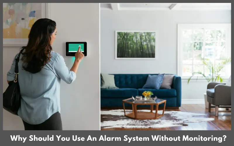 Why Should You Use An Alarm System Without Monitoring?