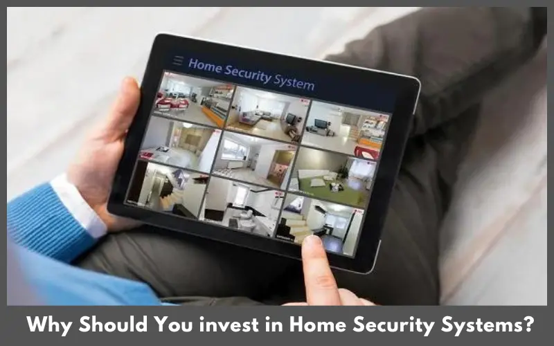 Why Should You invest in Home Security Systems?