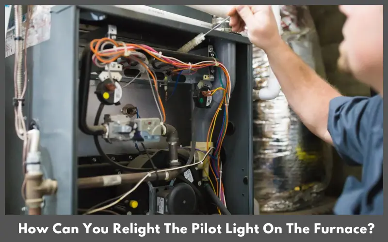 How Can You Relight The Pilot Light On The Furnace
