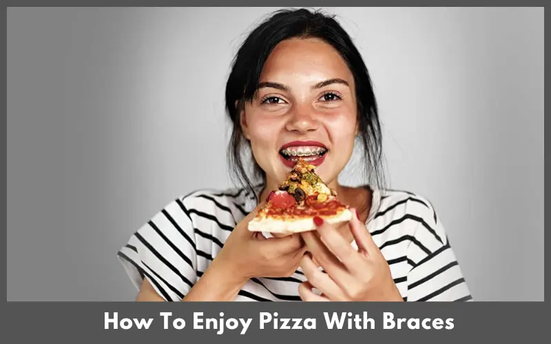 How To Enjoy Pizza With Braces