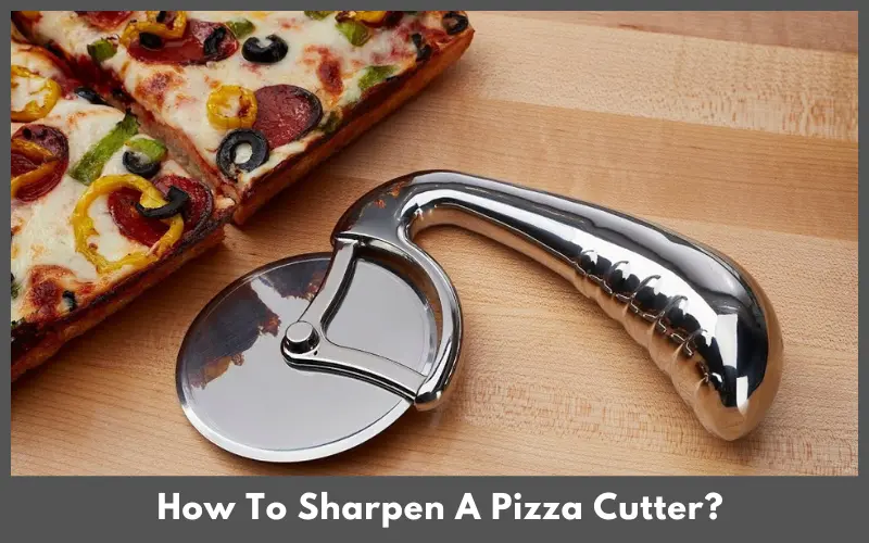 How To Sharpen A Pizza Cutter