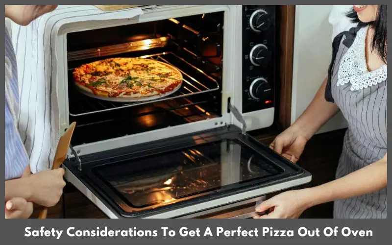 Safety Considerations To Get A Perfect Pizza Out Of Oven