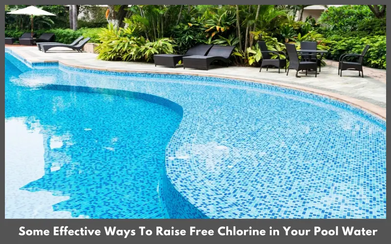 Some Effective Ways To Raise Free Chlorine in Your Pool Water
