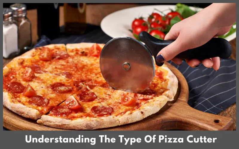 Understanding The Type Of Pizza Cutter