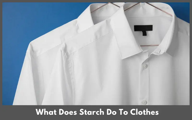 What Does Starch Do To Clothes