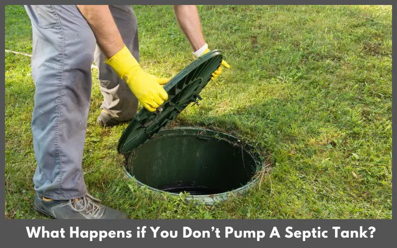 What Happens if You Don’t Pump A Septic Tank?