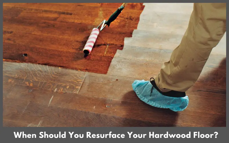 When Should You Resurface Your Hardwood Floor?