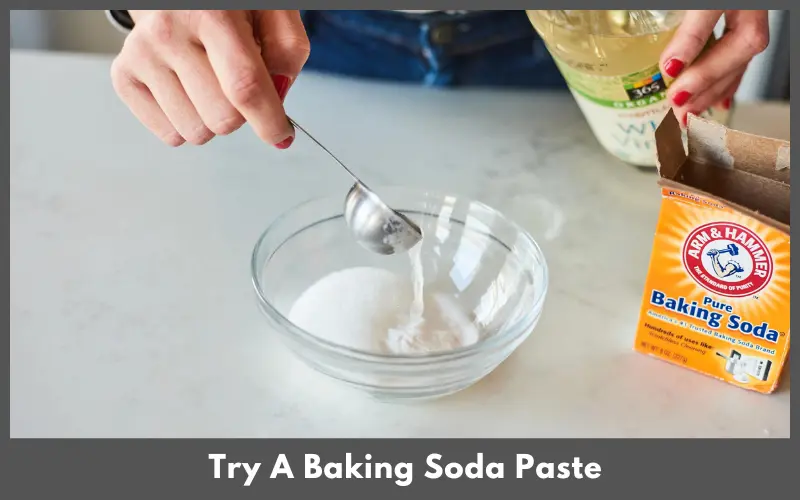 Try A Baking Soda Paste